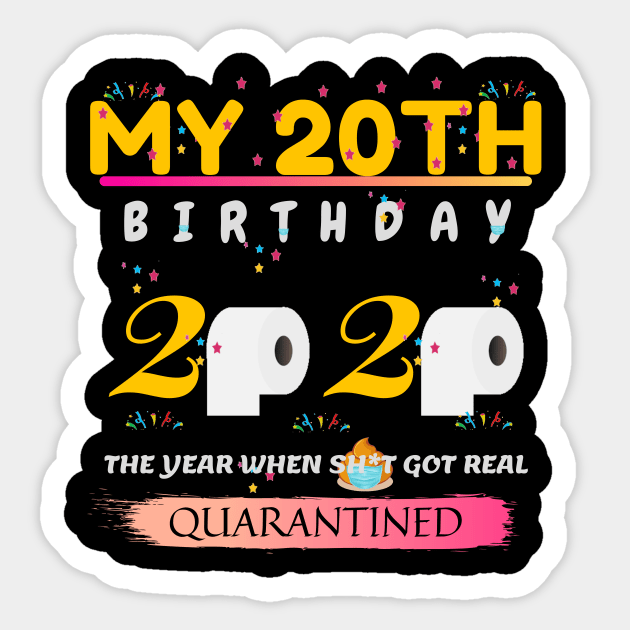 My 20th birthday 2020. The year when sh*t got real. Quarantined. Sticker by NOMINOKA